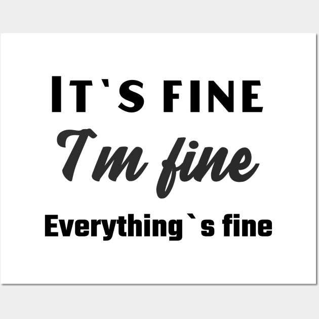 It`s fine I`m fine Everything`s fine Wall Art by Relaxing Positive Vibe